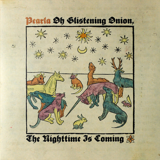 Pearla - Oh Glistening Onion, The Nighttime Is Coming (LP, Album, Ltd, Cok)