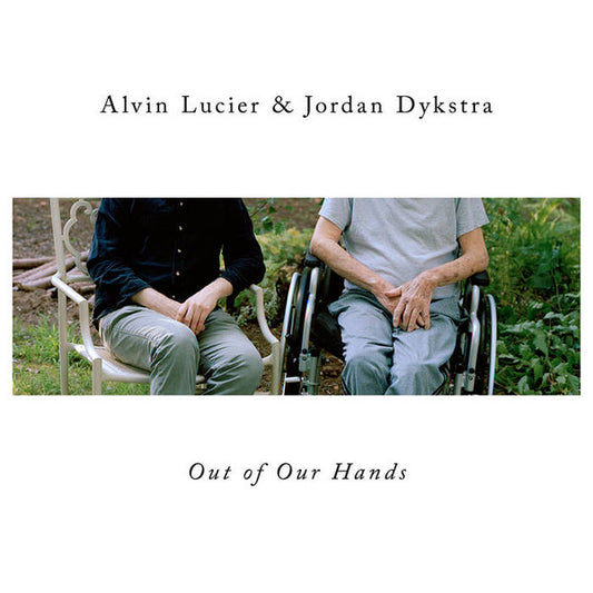 Alvin Lucier & Jordan Dykstra - Out Of Our Hands (LP, Album)