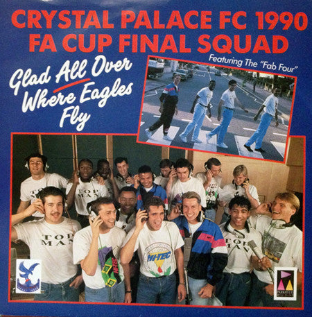 Crystal Palace FC 1990 FA Cup Final Squad* Featuring The "Fab Four" - Glad All Over / Where Eagles Fly (7", Single)