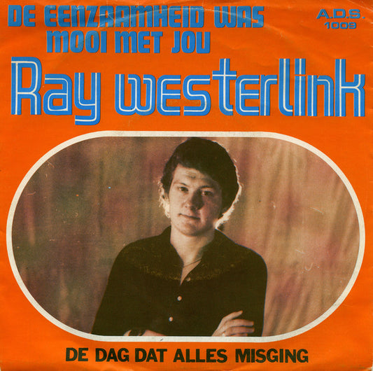 Ray Westerlink - De Eenzaamheid Was Mooi Met Jou (7", Single)