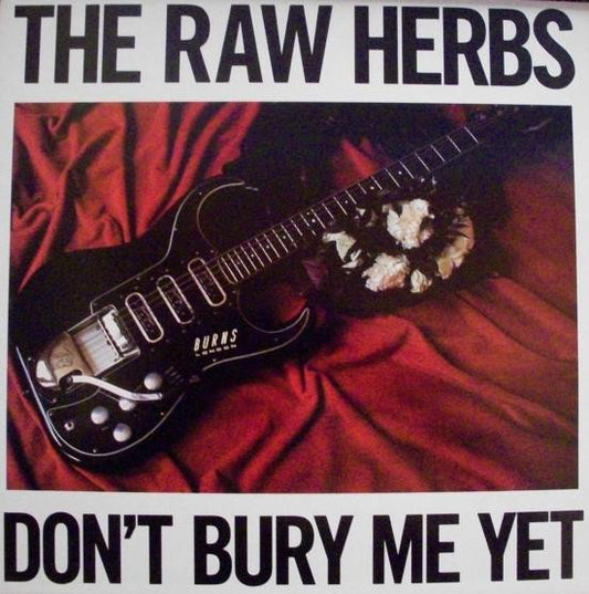 The Raw Herbs* - Don't Bury Me Yet (12", Single)