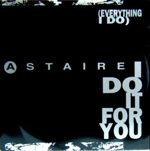 Astaire - (Everything I Do) I Do It For You (12")