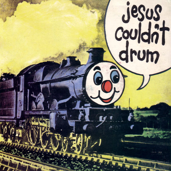 Jesus Couldn't Drum - I'm A Train (7