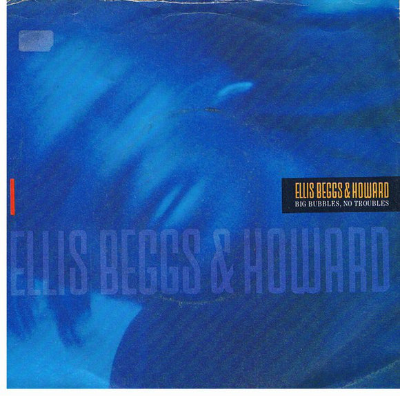 Ellis Beggs & Howard* - Big Bubbles, No Troubles (7