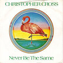 Christopher Cross - Never Be The Same (7")