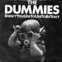 The Dummies (3) - Didn't You Use To Use To Be You? (7")