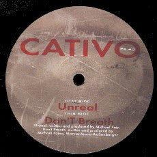 Cativo - Unreal / Don't Breath (12")