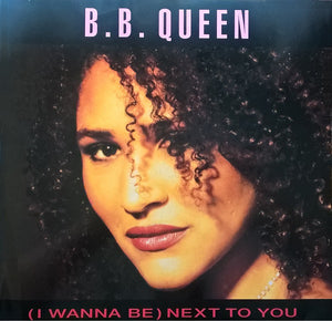 B.B. Queen - (I Wanna Be) Next To You (12")