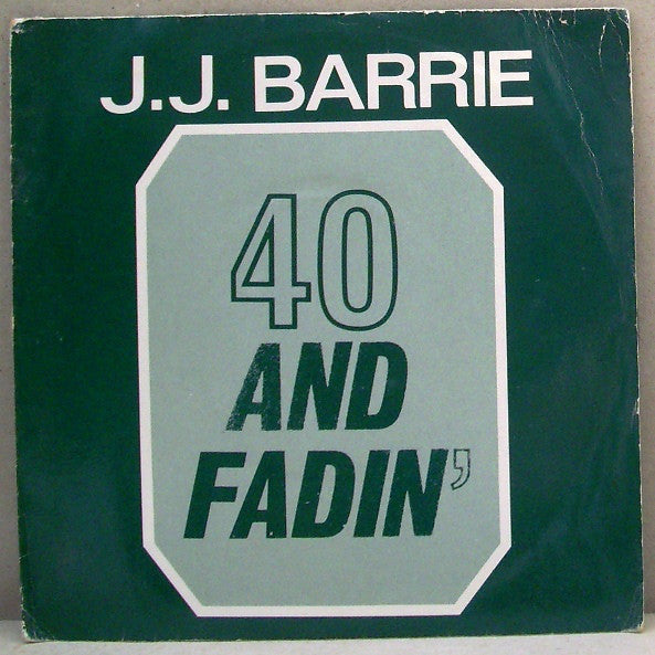 J. J. Barrie - 40 And Fadin' (7")