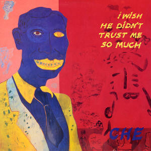 Che (3) - I Wish He Didn't Trust Me So Much (12")