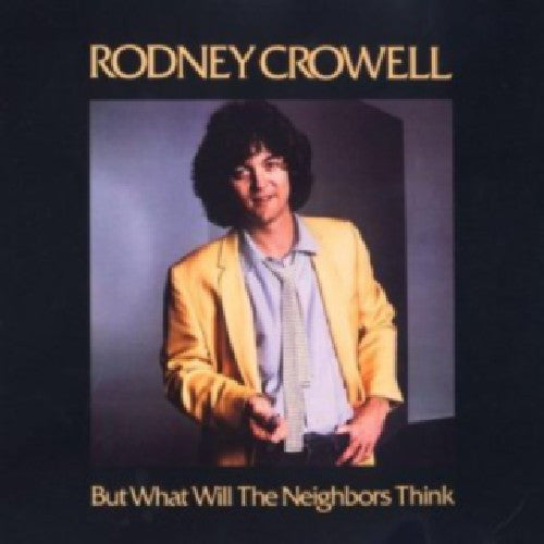 Rodney Crowell - But What Will The Neighbors Think (LP, Album)