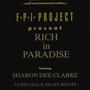 F.P.I. Project* Featuring Sharon Dee Clarke - Rich In Paradise "Going Back To My Roots" (Vocal And Instrumental Remixes) (12")