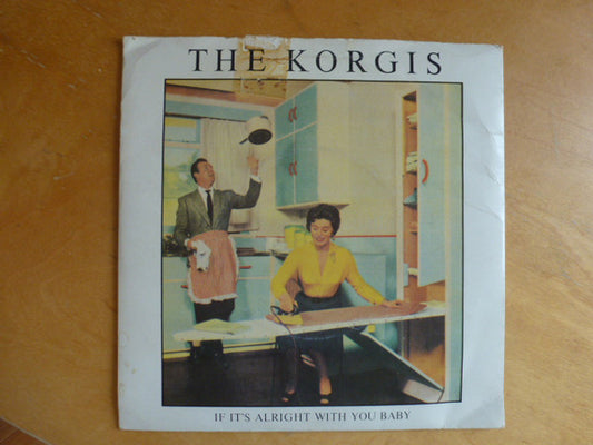 The Korgis - If It's Alright With You Baby (7", Single, Sol)